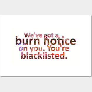 We've Got a Burn Notice on You. You're Blacklisted Posters and Art